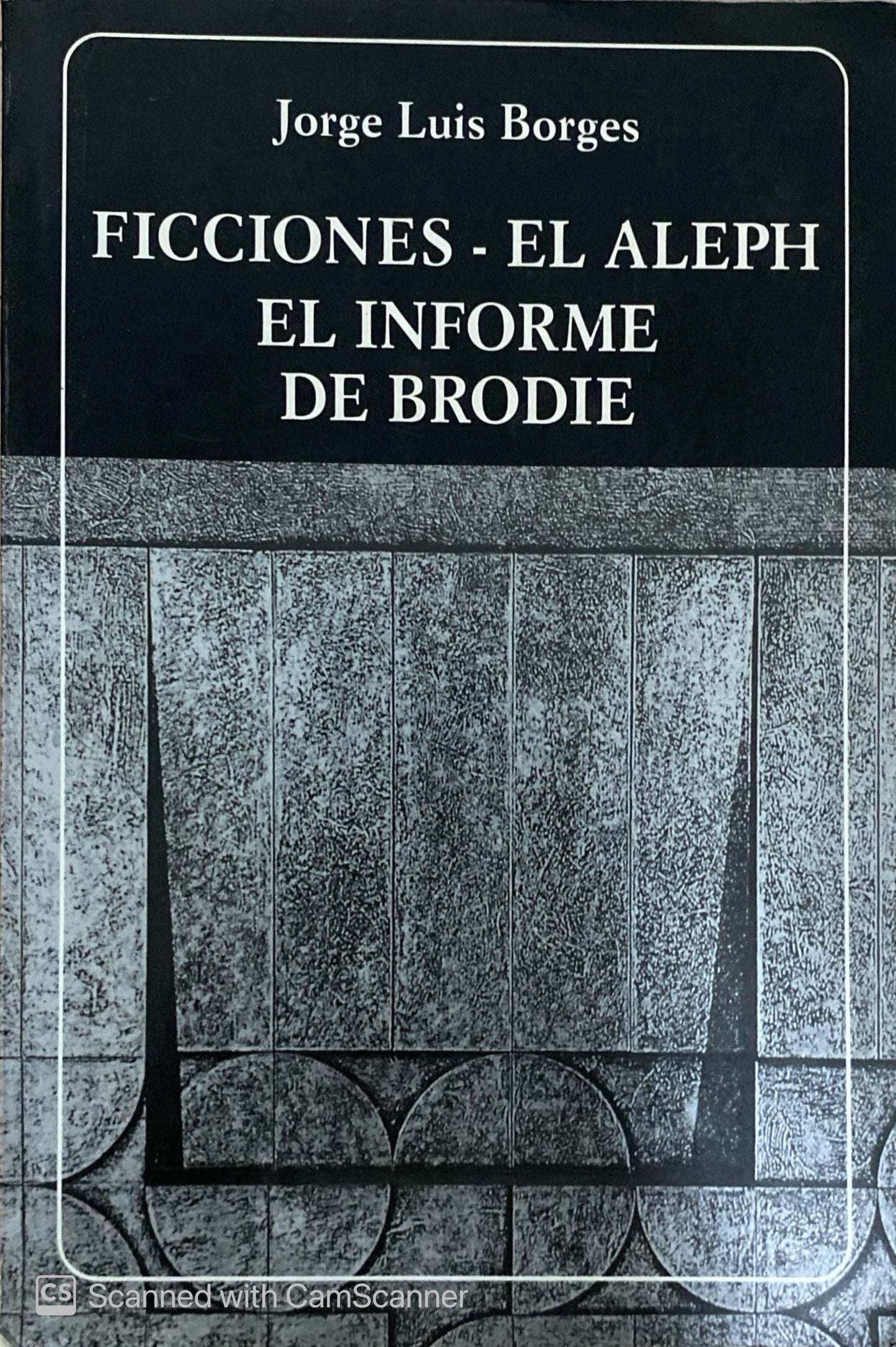 Ficciones-El aleph  El informe de brodie | Jorge Luis Borges