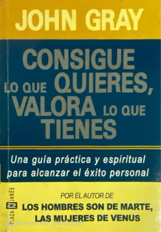 Consigue lo que quieres, valora lo que tienes | John Gray