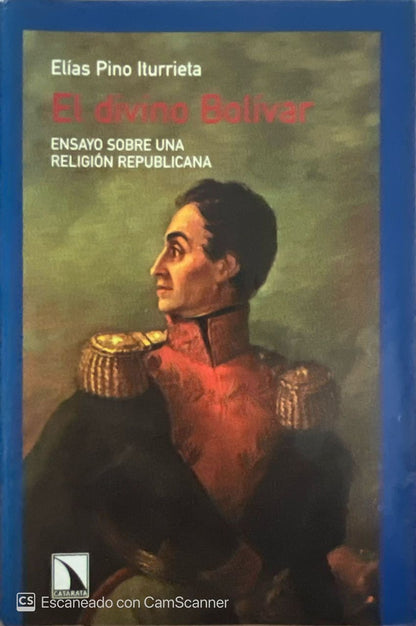 El divino Bolívar |Elías Pino Iturrieta