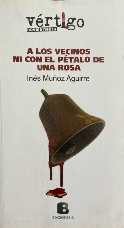 A los vecinos ni con un pétalo de una rosa | Inés Muñoz Aguirre