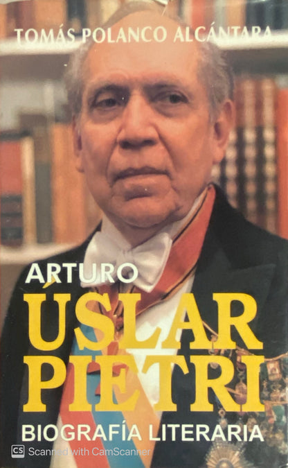 Biografía Arturo Uslar Pietri | Tomás Polanco Alcántara