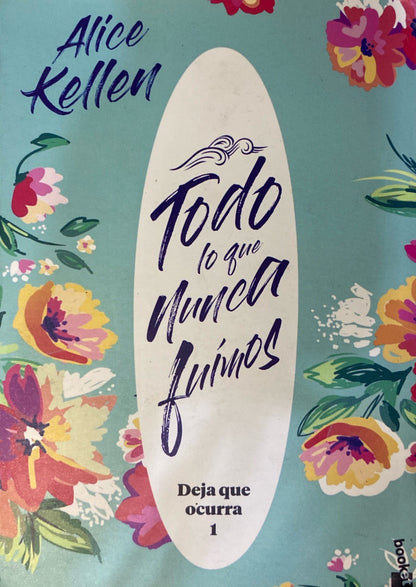 Todo lo que nunca fuimos | Alice Kellen