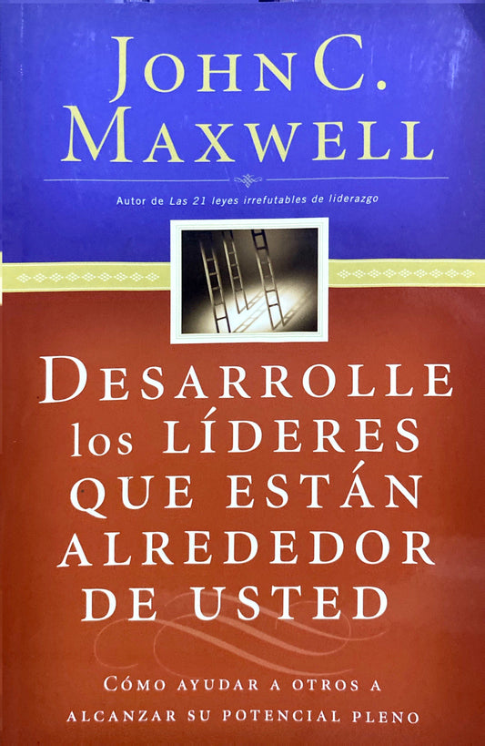 Desarrolle los líderes que están alrededor de usted | John Maxwell