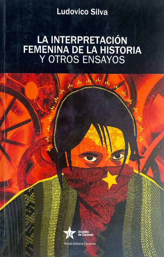 La interpretación femenina de la historia y otros ensayos | Ludovico Silva