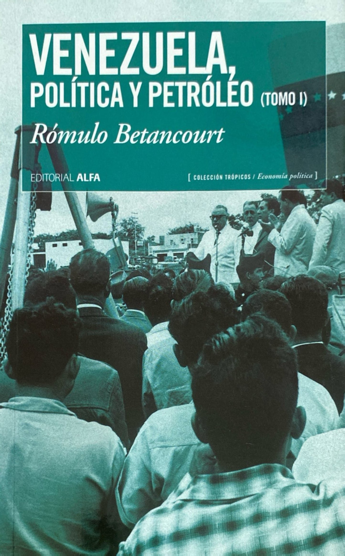 Venezuela, política y petróleo | Rómulo Betancourt