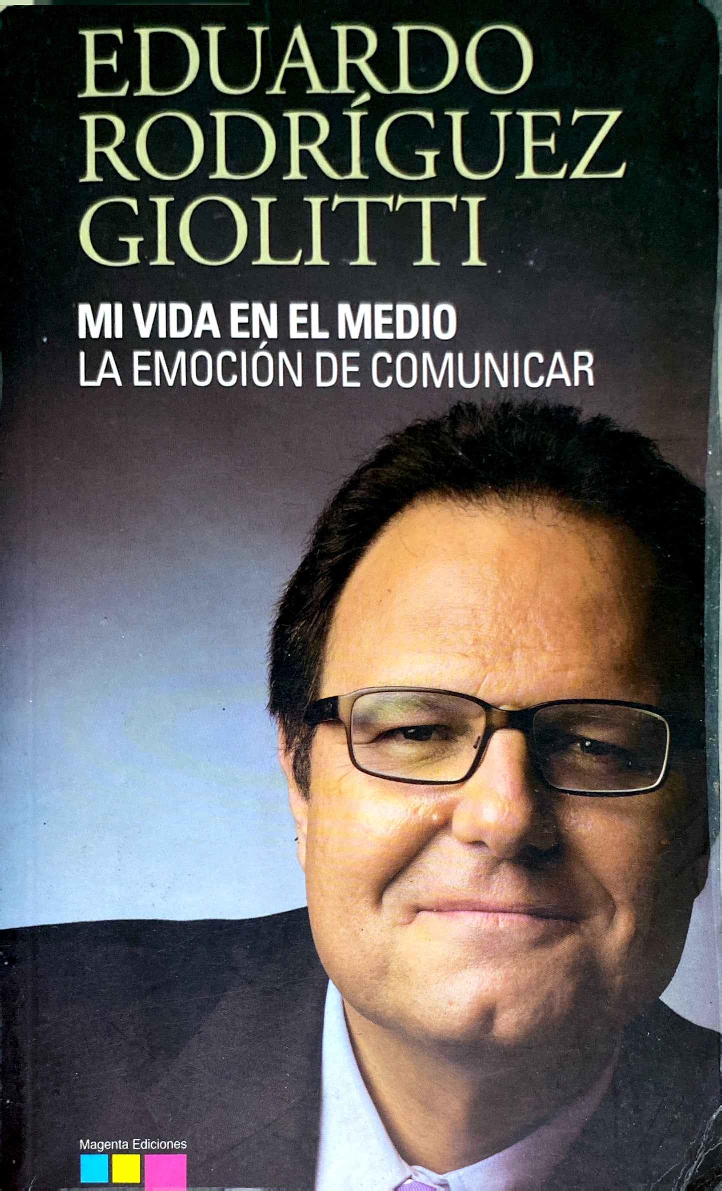 Mi vida en el medio, la emoción de comunicar | Eduardo Rodriguez Giolitti